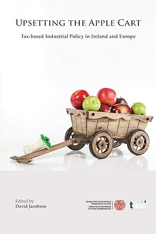 upsetting the apple cart tax based industrial policy in ireland and europe 1st edition david jacobson edition