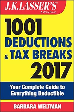 j k lassers 1001 deductions and tax breaks 2017 your complete  guide to everything deductible 2017 edition