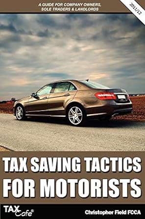 tax saving tactics for motorists a guide for company owners sole traders and landlords 2012 edition