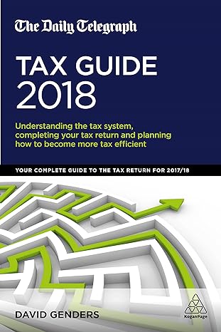 the daily telegraph tax guide 2018 understanding the tax syste completing your tax return and planning how to