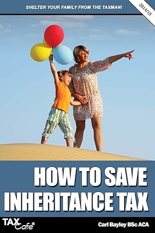 how to save inheritance tax  shelter your family from the taxman 2015 edition carl bayley 1907302808,