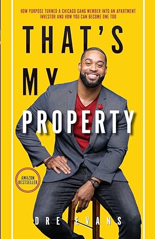 thats my property how purpose turned a chicago gang member into an apartment investor and how you can become