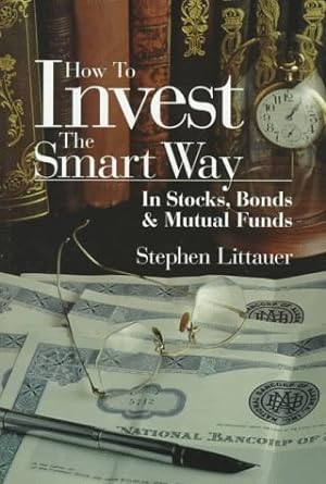 how to invest the smart way in stocks bonds and mutual funds 1st edition stephen l. littauer 0793126959,