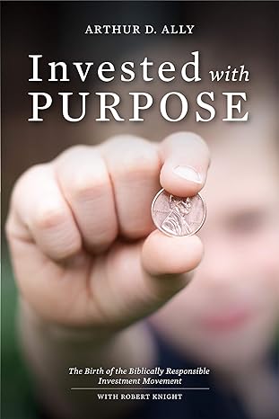 invested with purpose 1st edition arthur d. ally ,robert knight ,charlie nelson 1940083230, 978-1940083230