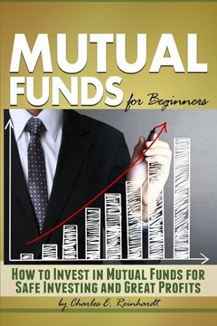 mutual funds for beginners how to invest in mutual funds for safe investing and great profits 1st edition
