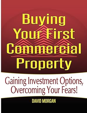 buying your first commercial property gaining investment options overcoming your fears 1st edition david