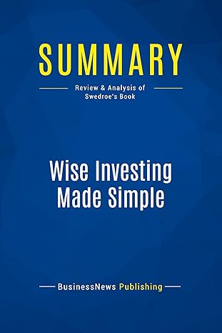 summary wise investing made simple review and analysis of swedroes book 1st edition businessnews publishing