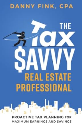 the tax savvy real estate professional proactive tax planning for maximum earnings and savings 1st edition