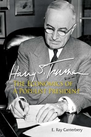 harrys truman the economics of a populist president 1st edition e ray canterbery b011fpusc8