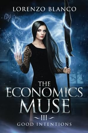 the economics muse 3 good intentions 1st edition lorenzo blanco 979-8373269629