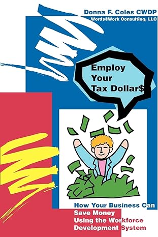 employ your tax dollars how your business can save money using the workforce development system 1st edition