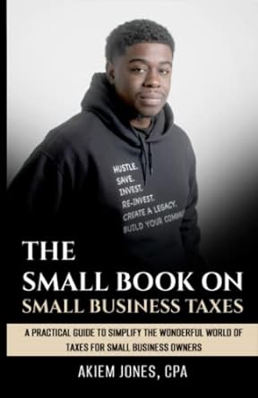 the small book on small business taxes a practical guide to help simplify the wonderful world of taxes for