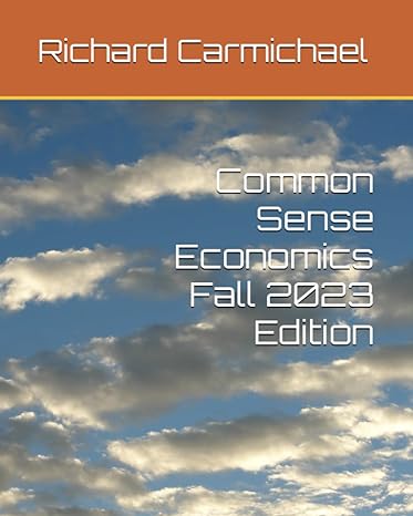 common sense economics fall 2023 edition 1st edition richard carmichael ph.d. 979-8365126107
