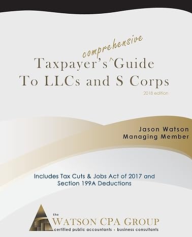 taxpayers comprehensive guide to llcs  and s corps 2018 edition jason watson 0692279644, 978-0692279649