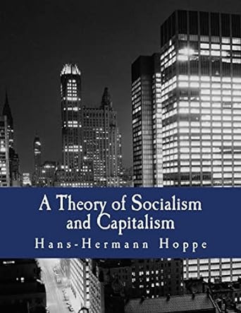 a theory of socialism and capitalism 1st edition hans-hermann hoppe 1478302917, 978-1478302919