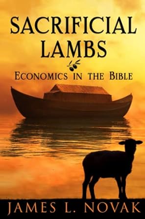 sacrificial lambs economics in the bible 1st edition james lee novak 979-8392531998