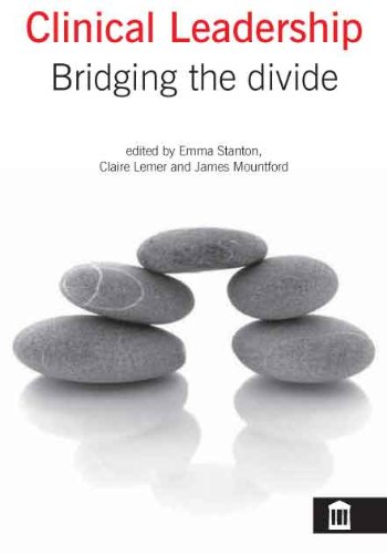 clinical leadership bridging the divide 1st edition emma stanton, claire lemer , james mountford 1856423980,