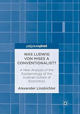 was ludwig von mises a conventionalist a new analysis of the epistemology of the austrian school of economics