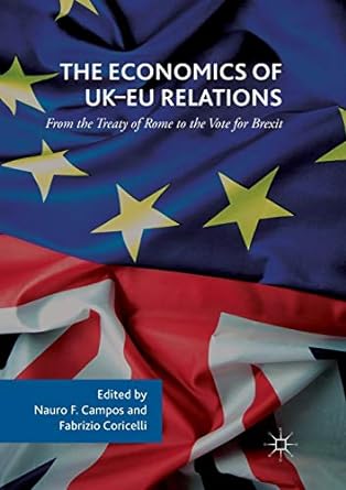 the economics of uk eu relations from the treaty of rome to the vote for brexit 1st edition nauro f. campos