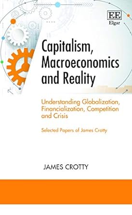 capitalism macroeconomics and reality understanding globalization financialization competition and crisis 1st