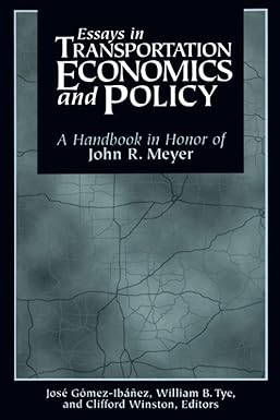 essays in transportation economics and policy a handbook in honor of john r meyer 1st edition john r. meyer