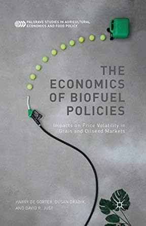 the economics of biofuel policies impacts on price volatility in grain and oilseed markets 1st edition harry