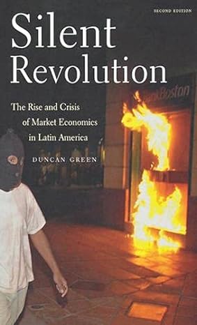silent revolution the rise and crisis of market economics in latin america 2nd edition duncan green