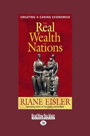 the real wealth of nations creating a caring economics 1st edition riane eisler 1442964103, 978-1442964105