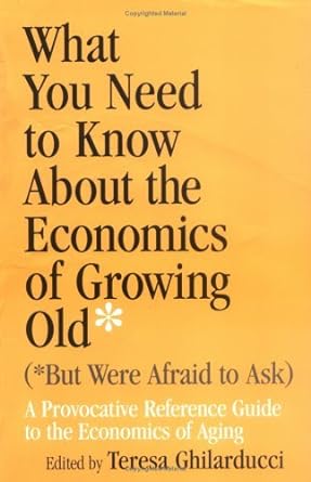 what you need to know about the economics of growing old a provocative reference guide to the economics of