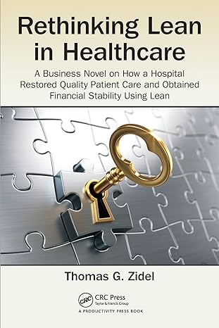 rethinking lean in healthcare a business novel on how a hospital restored quality patient care and obtained