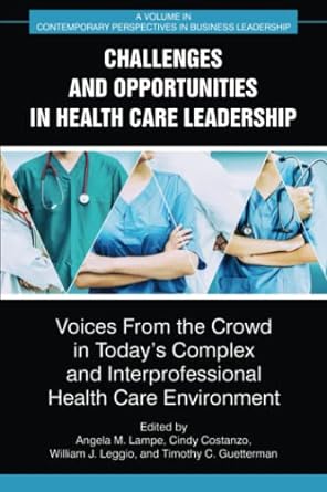 challenges and opportunities in healthcare leadership voices from the crowd in todays complex and