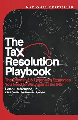 the tax resolution playbook the offensive and defensive strategies you need to win against the irs 1st