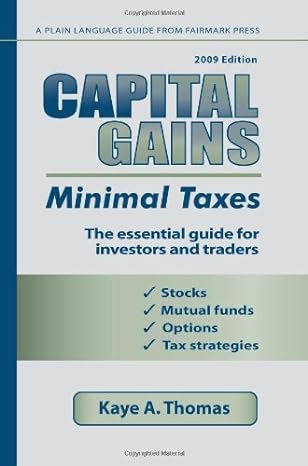 capital gains minimal taxes  the essential guide for investors and traders 2009 edition kaye a. thomas