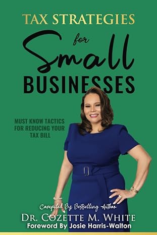 tax strategies for small businesses must know tactics for reducing your tax bill 1st edition dr. cozette m.