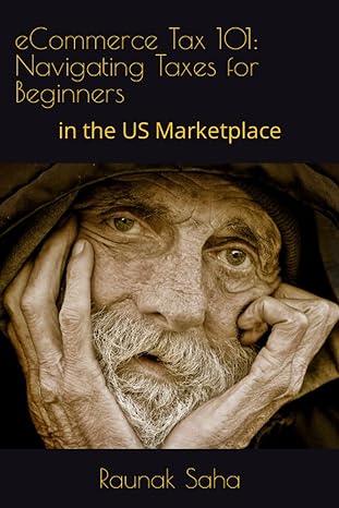 ecommerce tax 101 navigating taxes for beginners in the us marketplace 1st edition raunak saha 979-8853100121