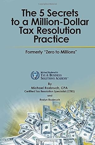the 5 secrets to a million dollar tax resolution practice formerly zero to millions 1st edition michael