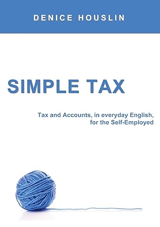 simple tax tax and accounts in everyday english for the self employed 1st edition denice houslin 0995683751,