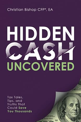 hidden cash uncovered tax tales tips and truths that could save you thousands 1st edition christian bishop
