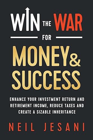 win the war for money and success enhance your investment return and retirement income reduce taxes and