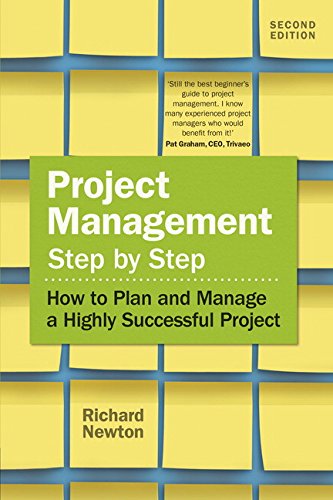 project management step by step how to plan and manage a highly successful project 2nd edition richard newton