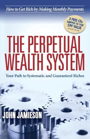 the perpetual wealth system your path to systematic and guaranteed riches 1st edition john jamieson