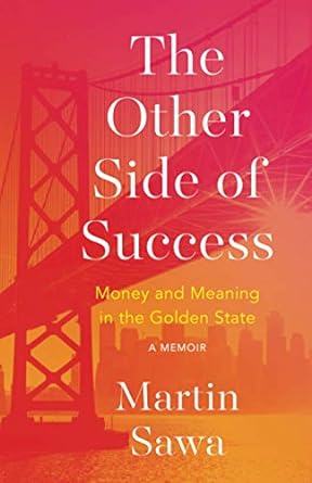 the other side of success money and meaning in the golden state 1st edition martin sawa 1735046914,