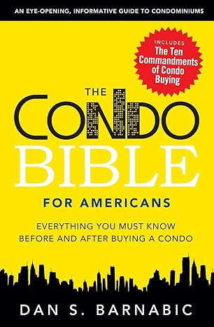 the condo bible for americans everything you must know before and after buying a condo 1st edition dan s