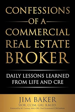 confessions of a commercial real estate broker daily lessons learned from life and cre 1st edition jim baker