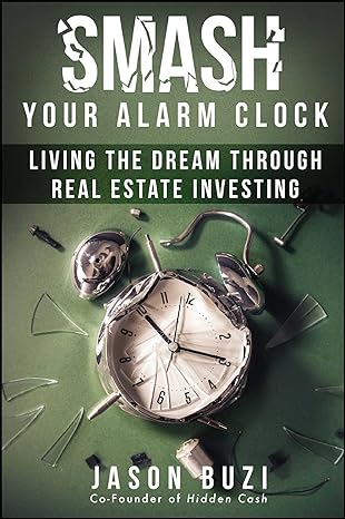 smash your alarm clock living the dream through real estate investing 1st edition jason buzi 1682610497,