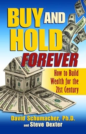 buy and hold forever how to build wealth for the 21st century 1st edition david schumacher ,steve dexter