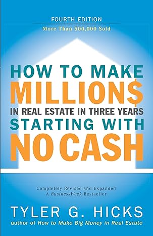 how to make millions in real estate in three years startingwith no cash 4th edition tyler hicks 159184097x,