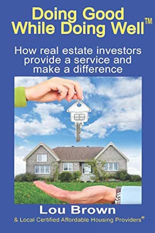 doing good while doing well how real estate investors provide a service and make a difference 1st edition lou