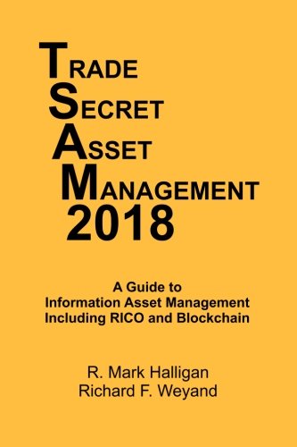 Trade Secret Asset Management 2018 A Guide To Information Asset Management Including RICO And Blockchain