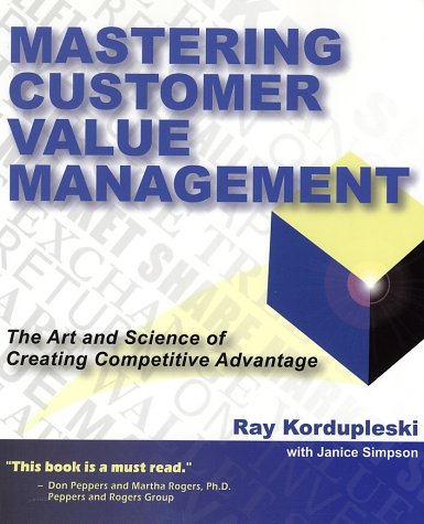 mastering customer value management the art and science of creating competitive advantage 1st edition ray